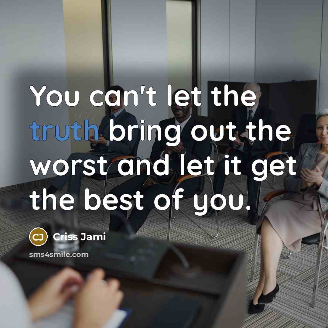 “You can't let the truth bring out the worst and…” quote by Criss Jami