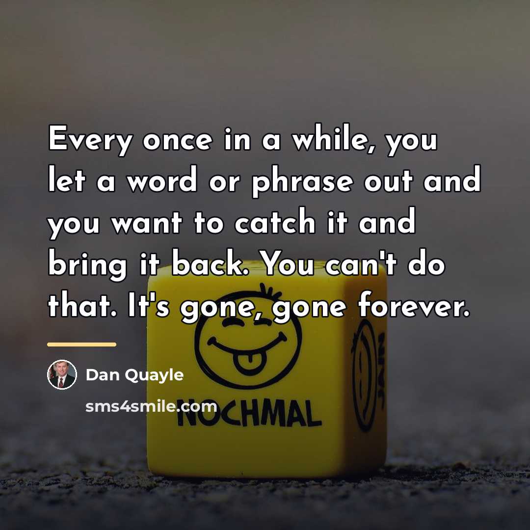 “Every once in a while, you let a word or…” quote by Dan Quayle