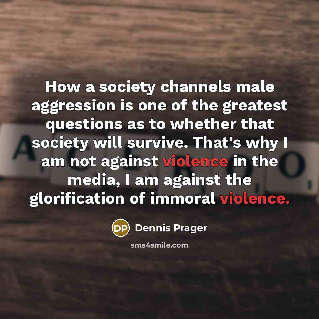 “How a society channels male aggression is one of the…” quote by Dennis Prager