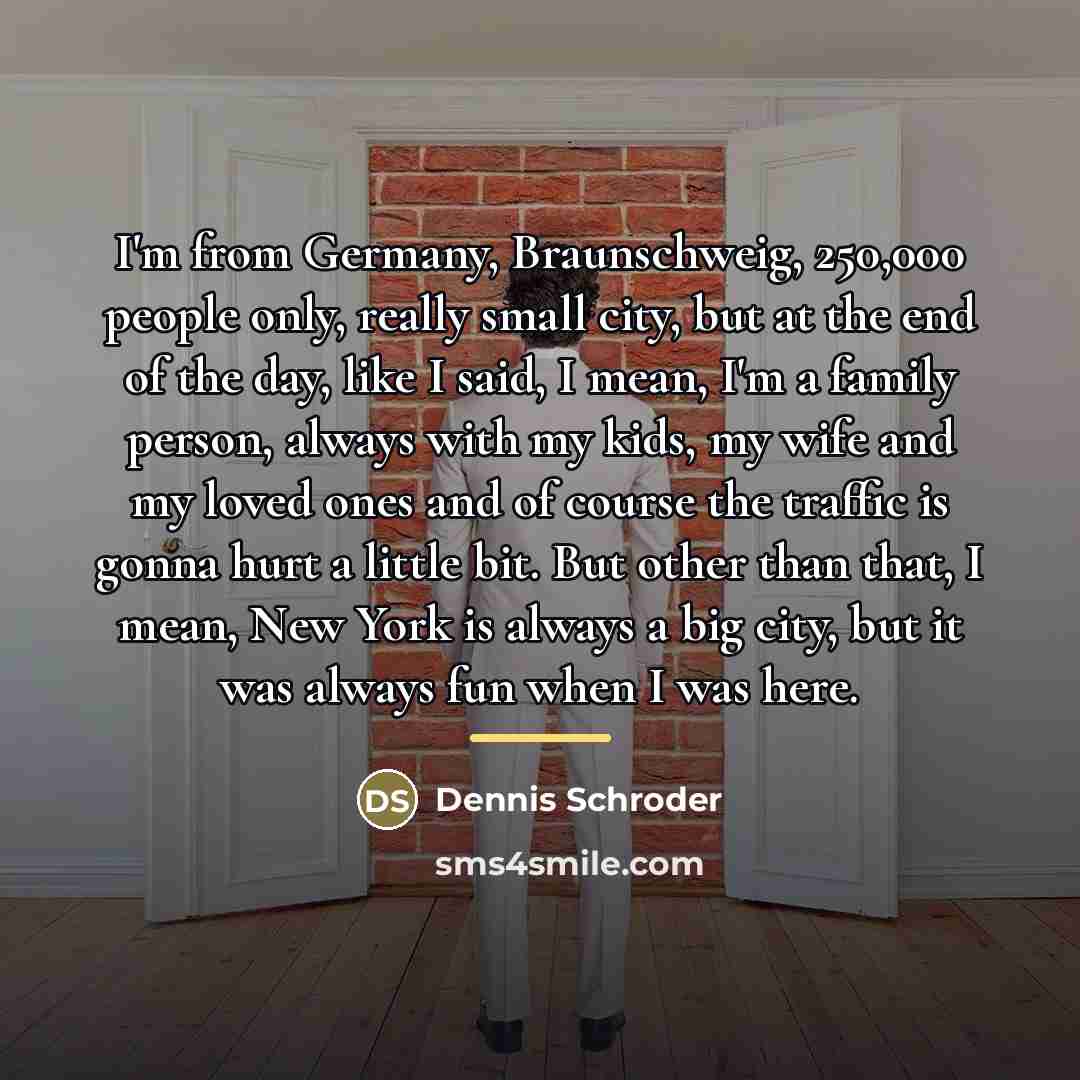 “I'm from Germany, Braunschweig, 250,000 people only, really small city,…” quote by Dennis Schroder
