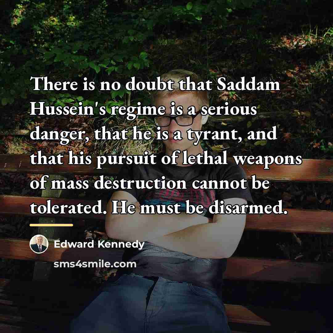 “There is no doubt that Saddam Hussein's regime is a…” quote by Edward Kennedy