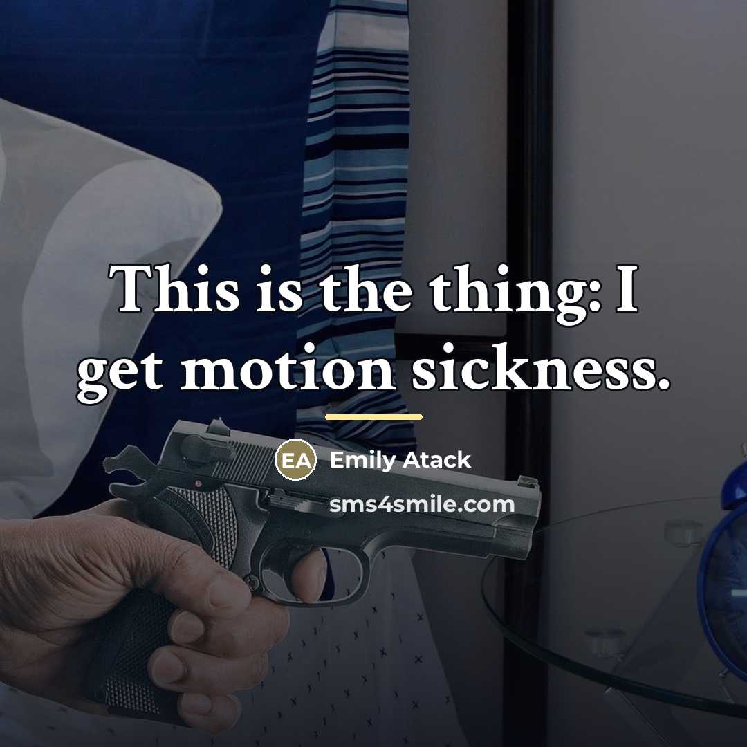 “This is the thing: I get motion sickness.…” quote by Emily Atack