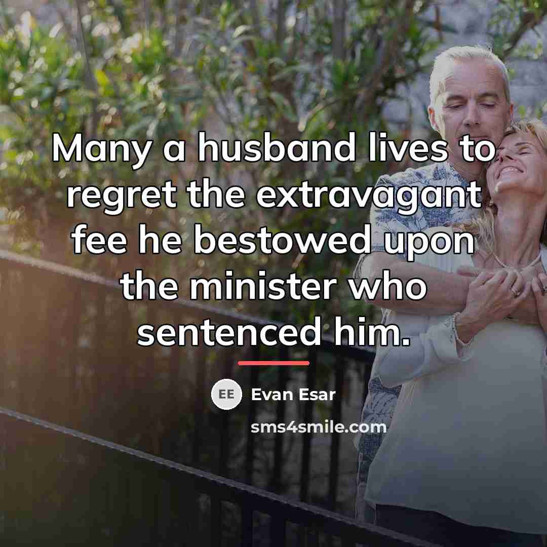 “Many a husband lives to regret the extravagant fee he…” quote by Evan Esar