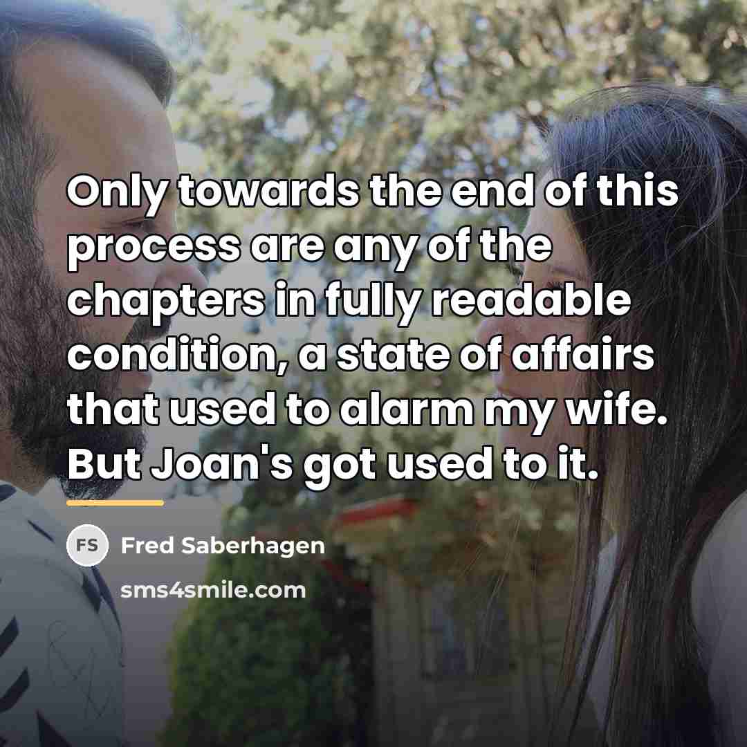 “Only towards the end of this process are any of…” quote by Fred Saberhagen