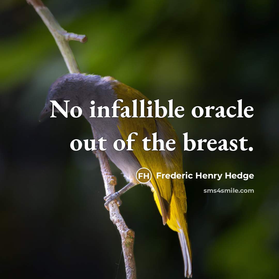 “No infallible oracle out of the breast.…” quote by Frederic Henry Hedge