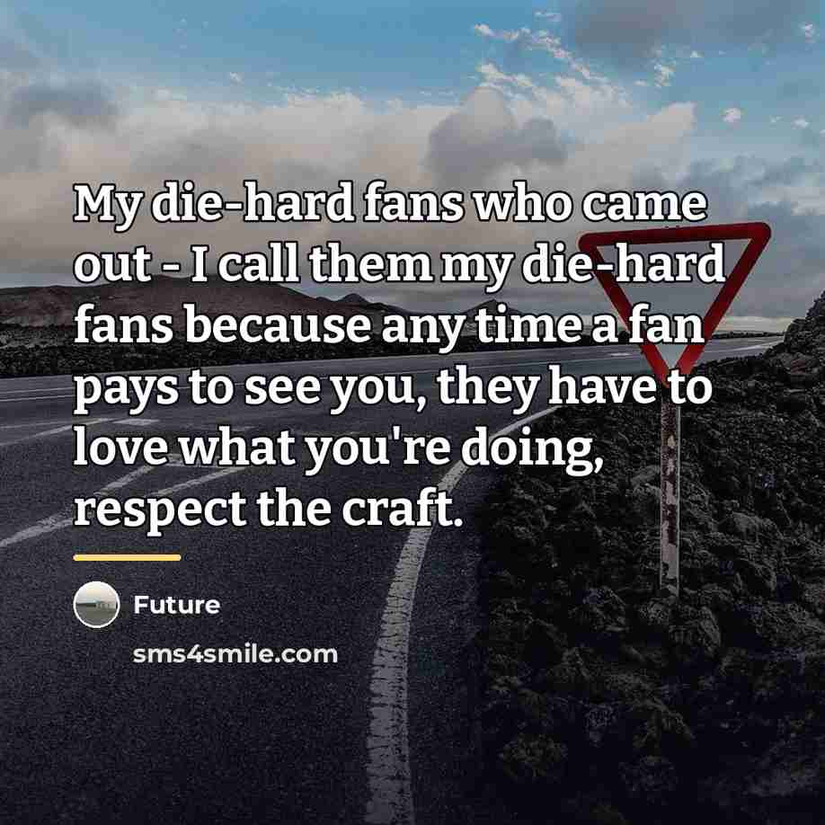 “My die-hard fans who came out - I call them…” quote by Future
