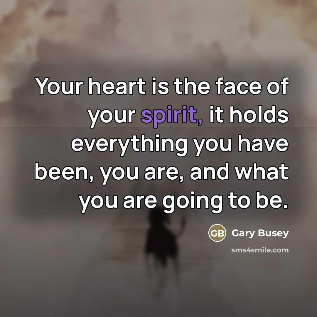 “Your heart is the face of your spirit, it holds…” quote by Gary Busey