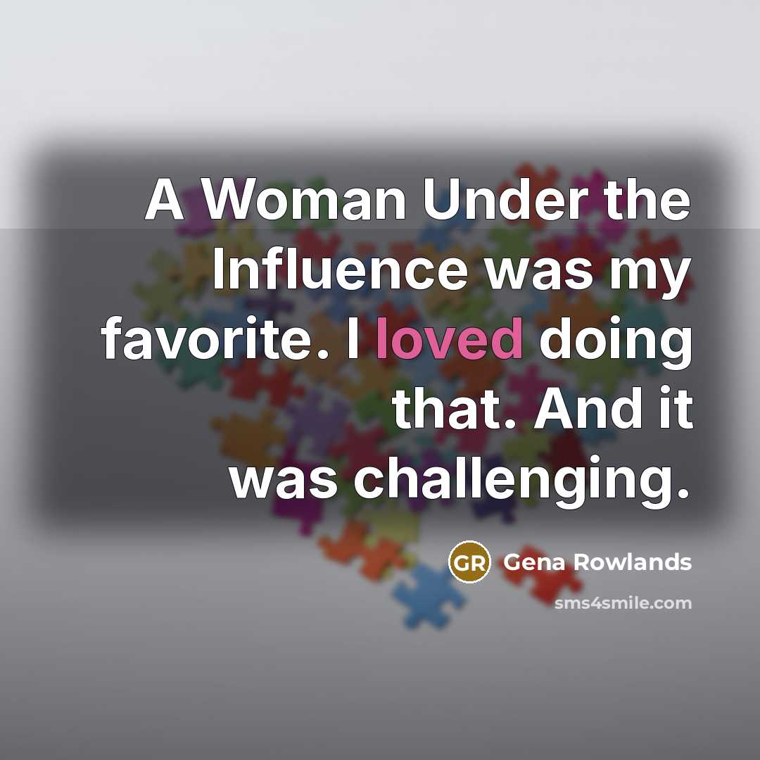 “A Woman Under the Influence was my favorite. I loved…” quote by Gena Rowlands