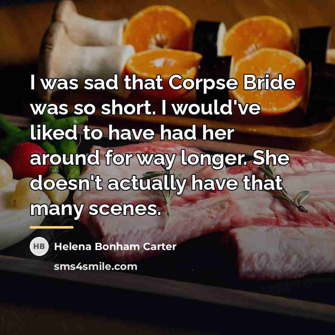“I was sad that Corpse Bride was so short. I…” quote by Helena Bonham Carter