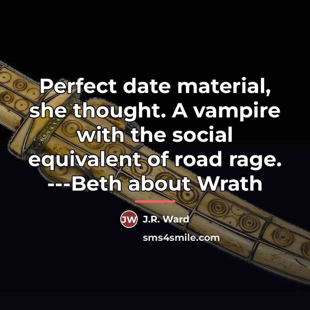 “Perfect date material, she thought. A vampire with the social…” quote by J.R. Ward