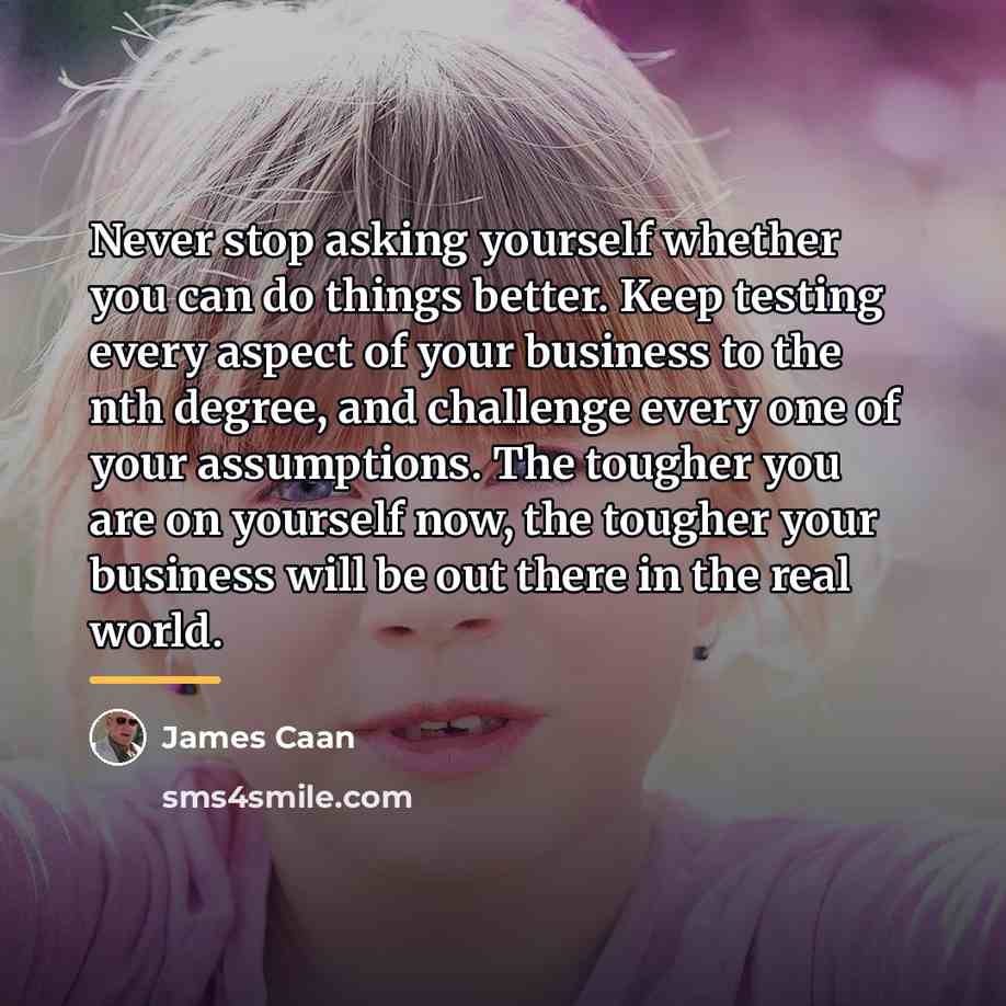 “Never stop asking yourself whether you can do things better.…” quote by James Caan