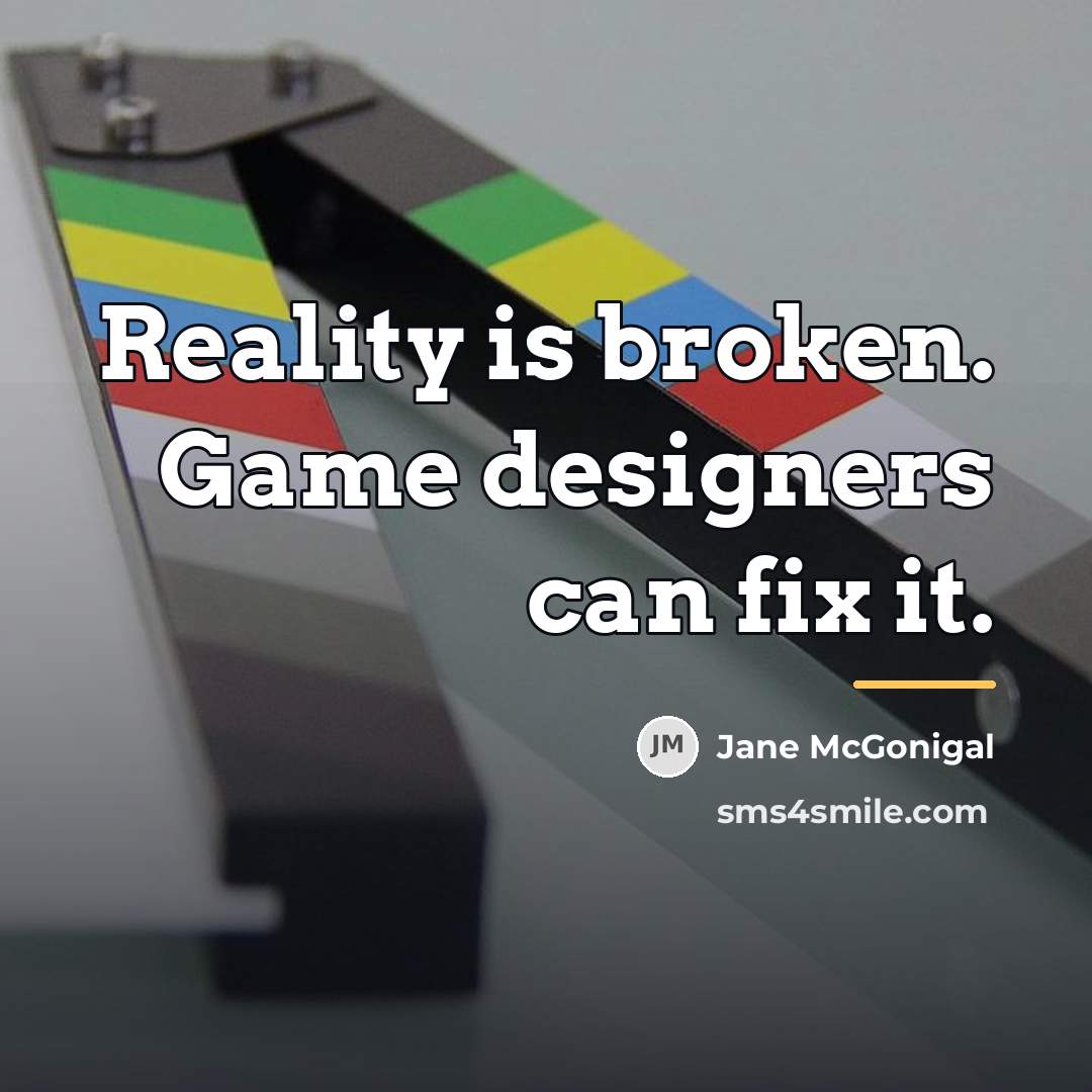 “Reality is broken. Game designers can fix it.…” quote by Jane McGonigal