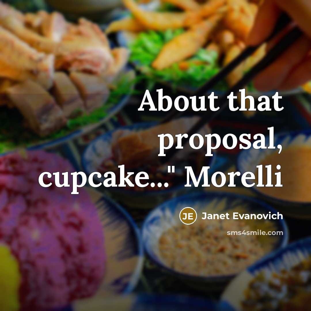 “About that proposal, cupcake..." Morelli” quote by Janet Evanovich
