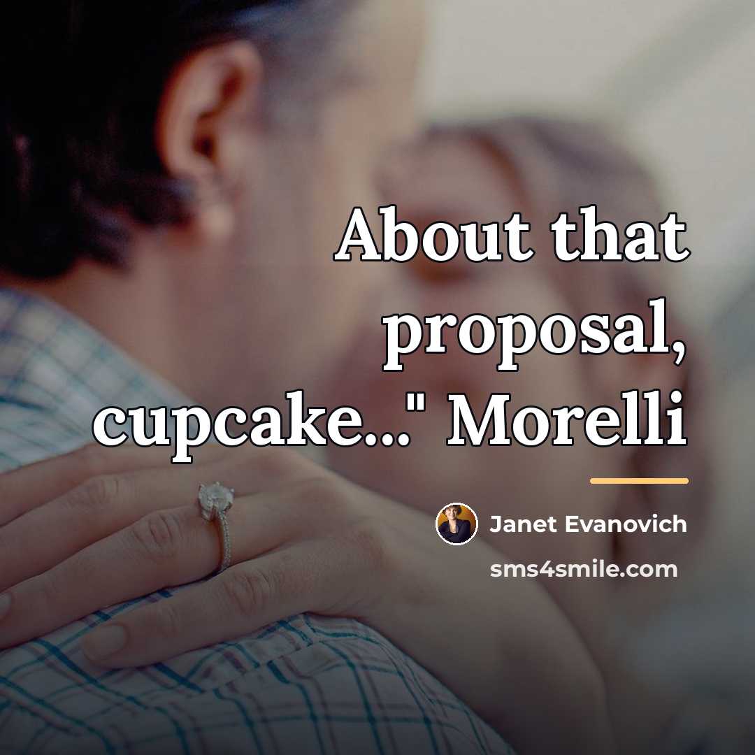 “About that proposal, cupcake..." Morelli…” quote by Janet Evanovich