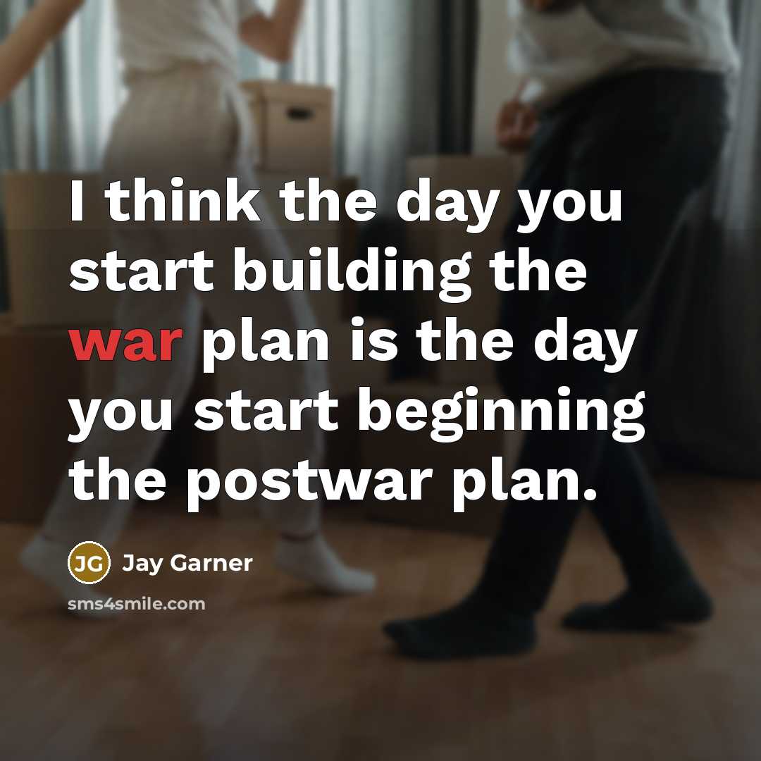 “I think the day you start building the war plan…” quote by Jay Garner