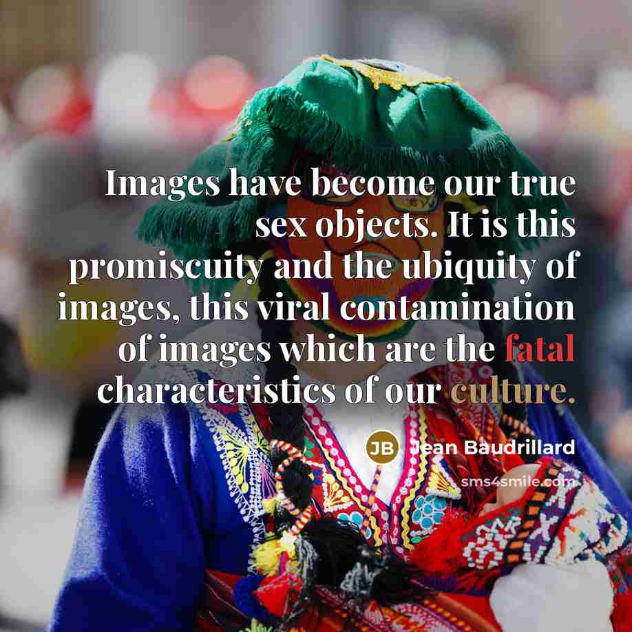 “Images have become our true sex objects. It is this…” quote by Jean Baudrillard