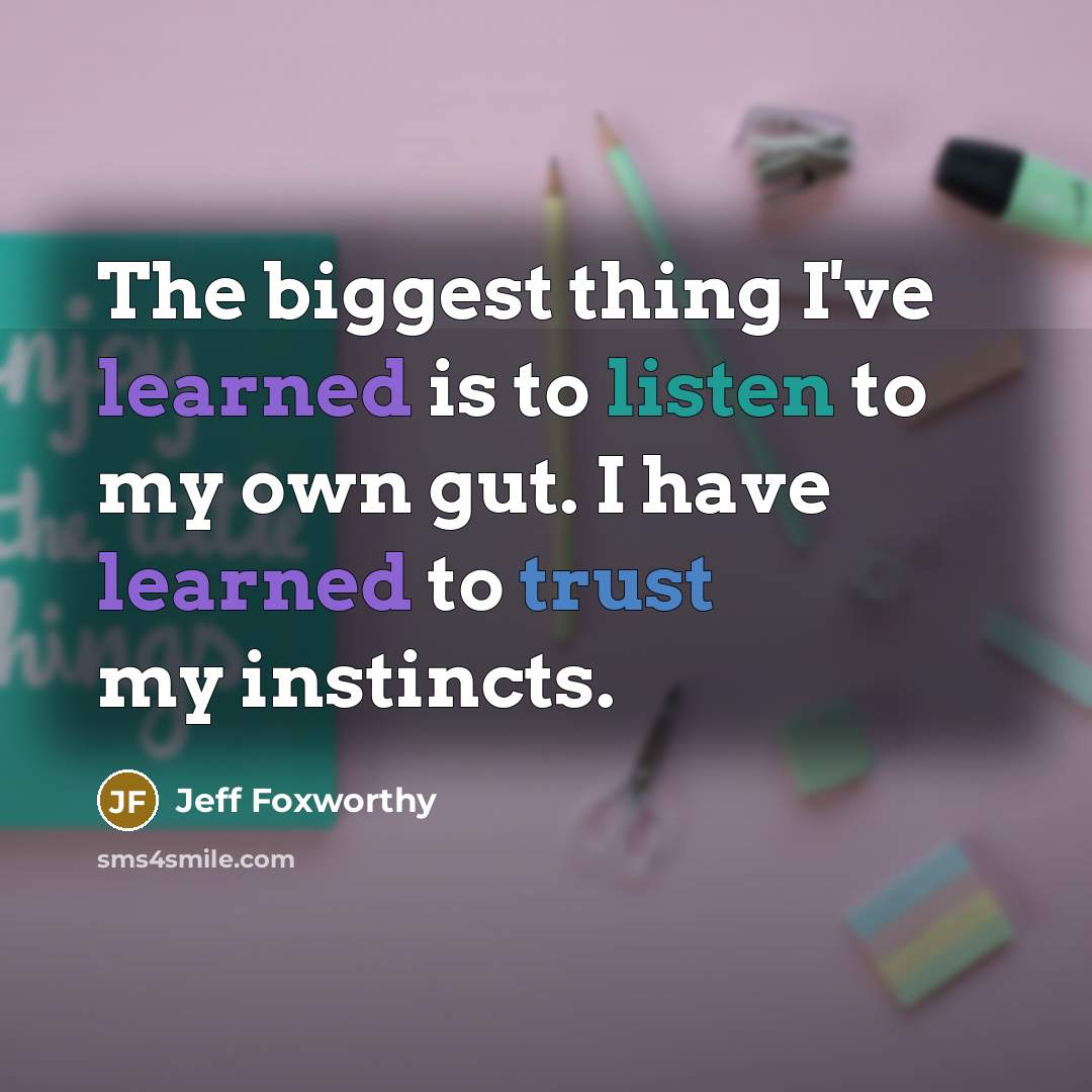 “The biggest thing I've learned is to listen to my…” quote by Jeff Foxworthy