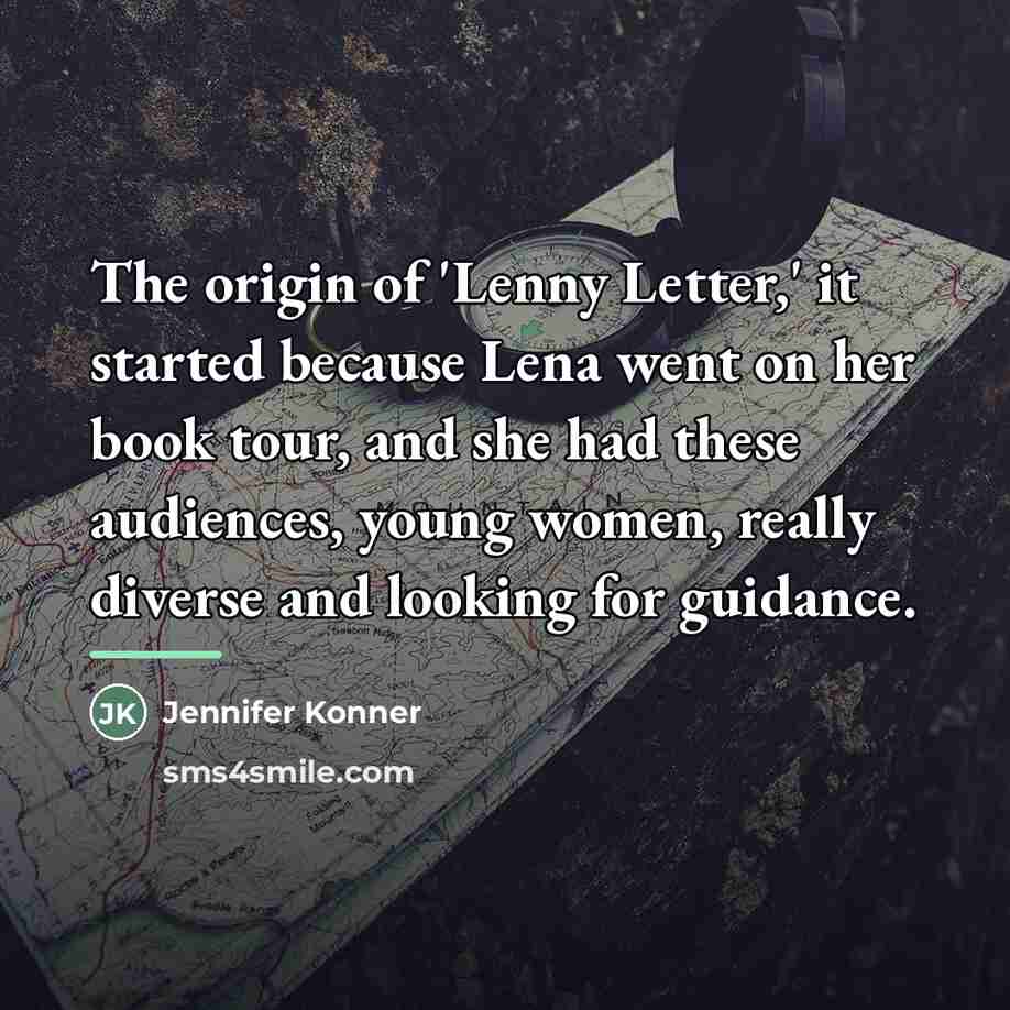 “The origin of 'Lenny Letter,' it started because Lena went…” quote by Jennifer Konner