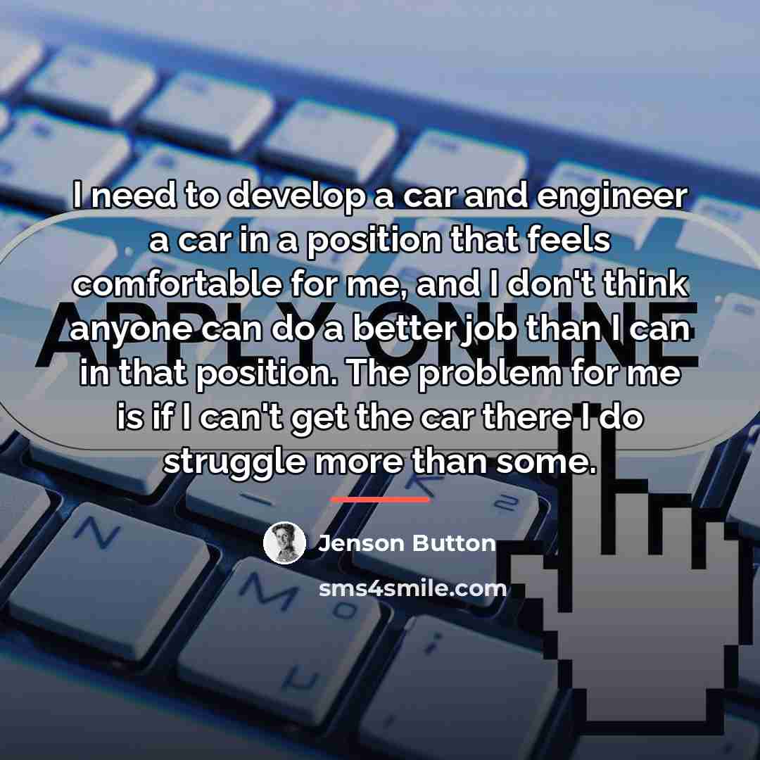 “I need to develop a car and engineer a car…” quote by Jenson Button