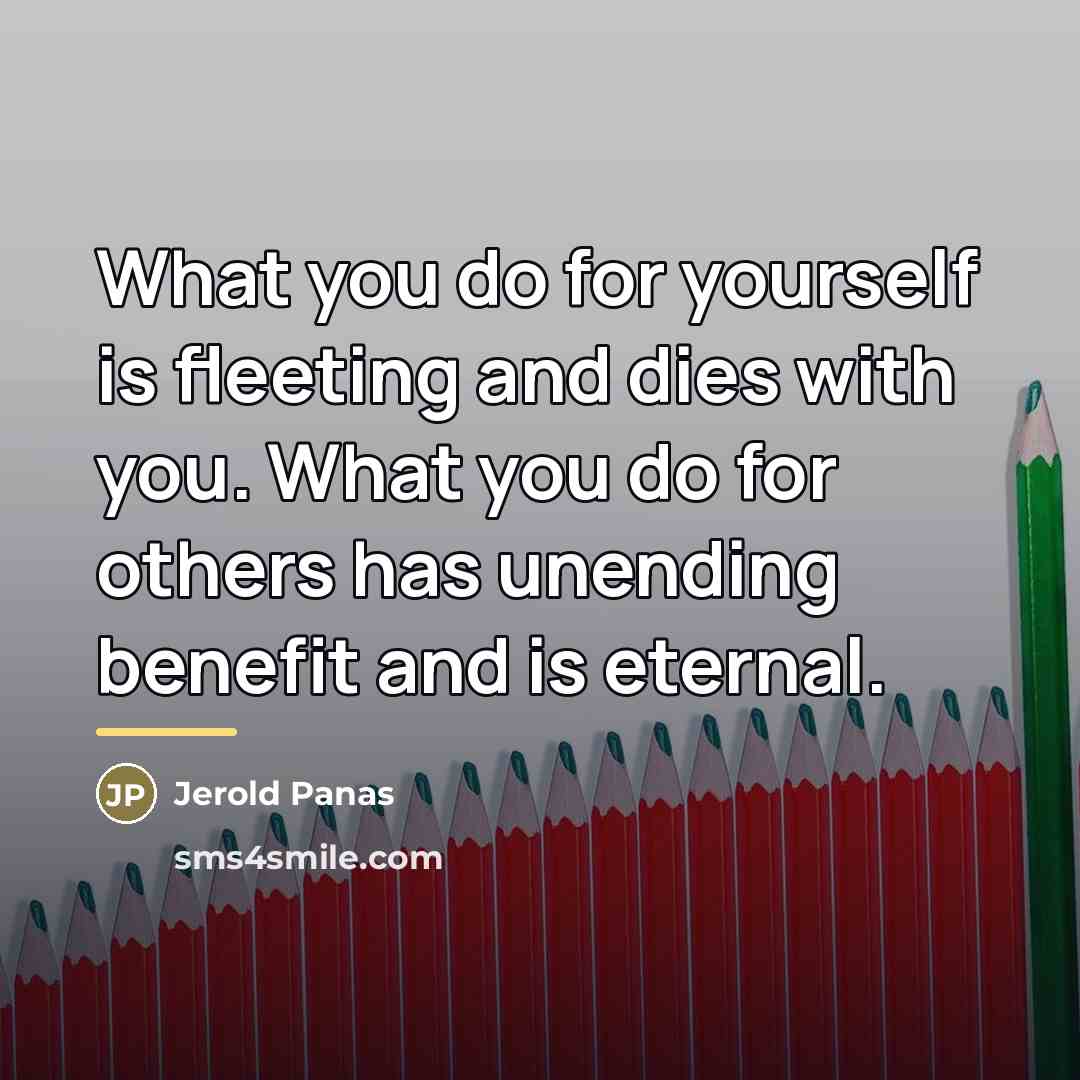 “What you do for yourself is fleeting and dies with…” quote by Jerold Panas