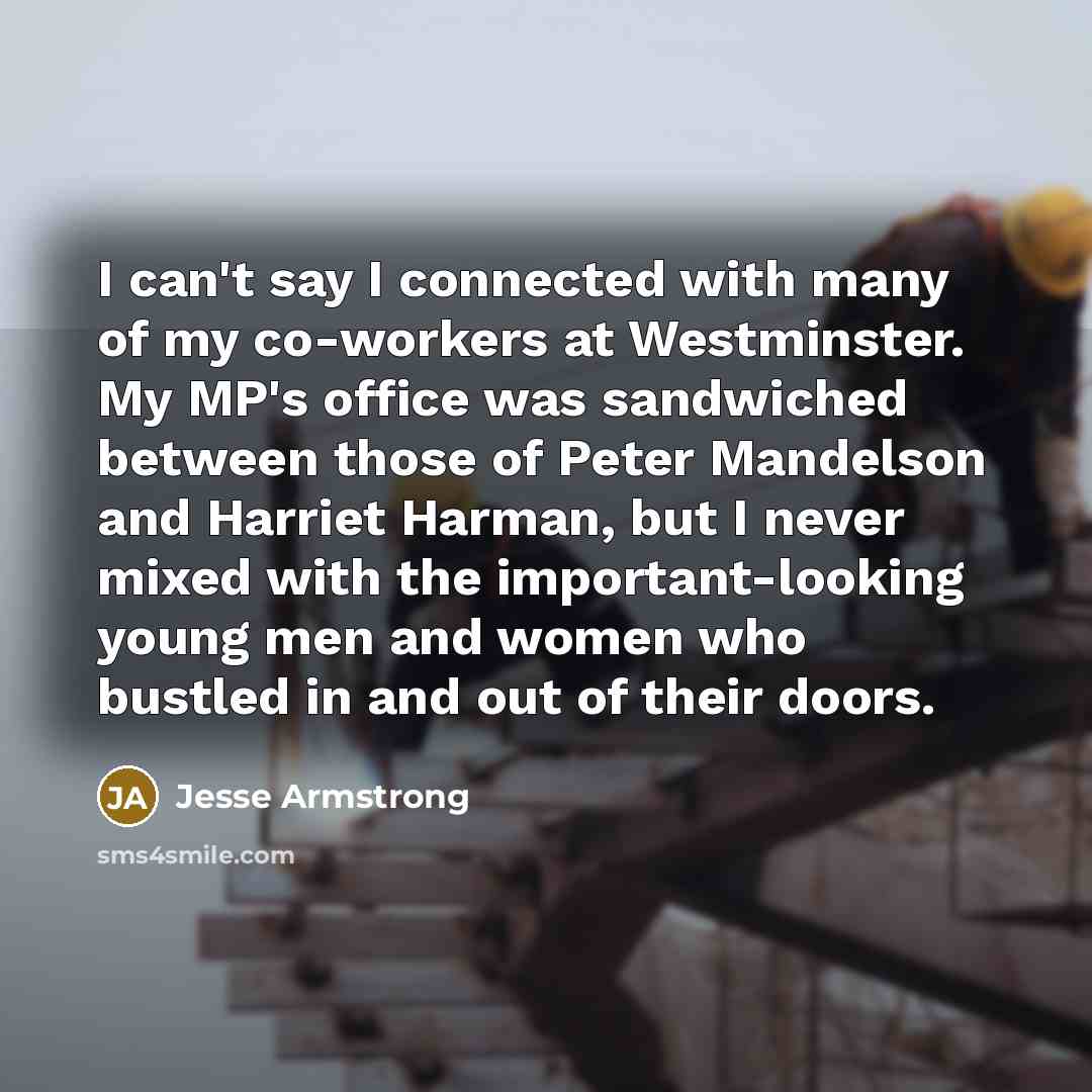 “I can't say I connected with many of my co-workers…” quote by Jesse Armstrong