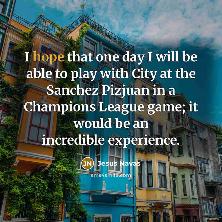 “I hope that one day I will be able to…” quote by Jesus Navas