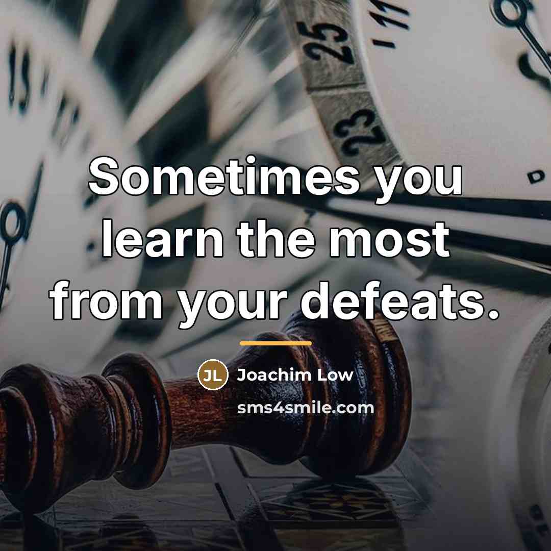 “Sometimes you learn the most from your defeats.…” quote by Joachim Low