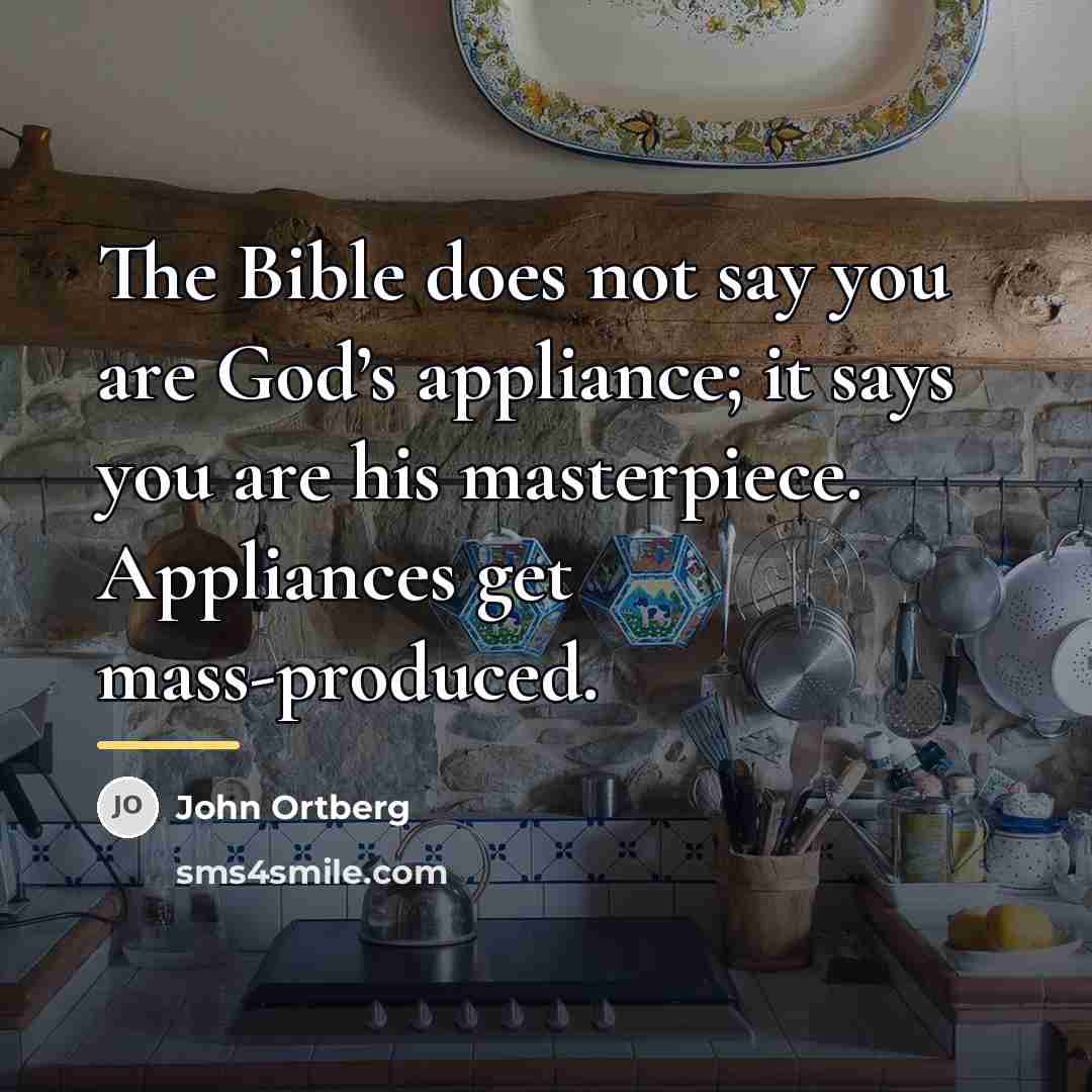 “The Bible does not say you are God’s appliance; it…” quote by John Ortberg