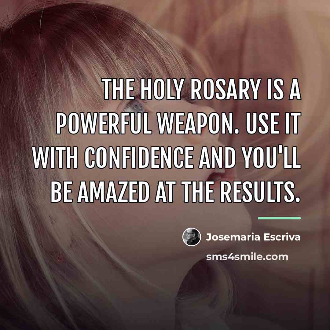 “The holy Rosary is a powerful weapon. Use it with…” quote by Josemaria Escriva