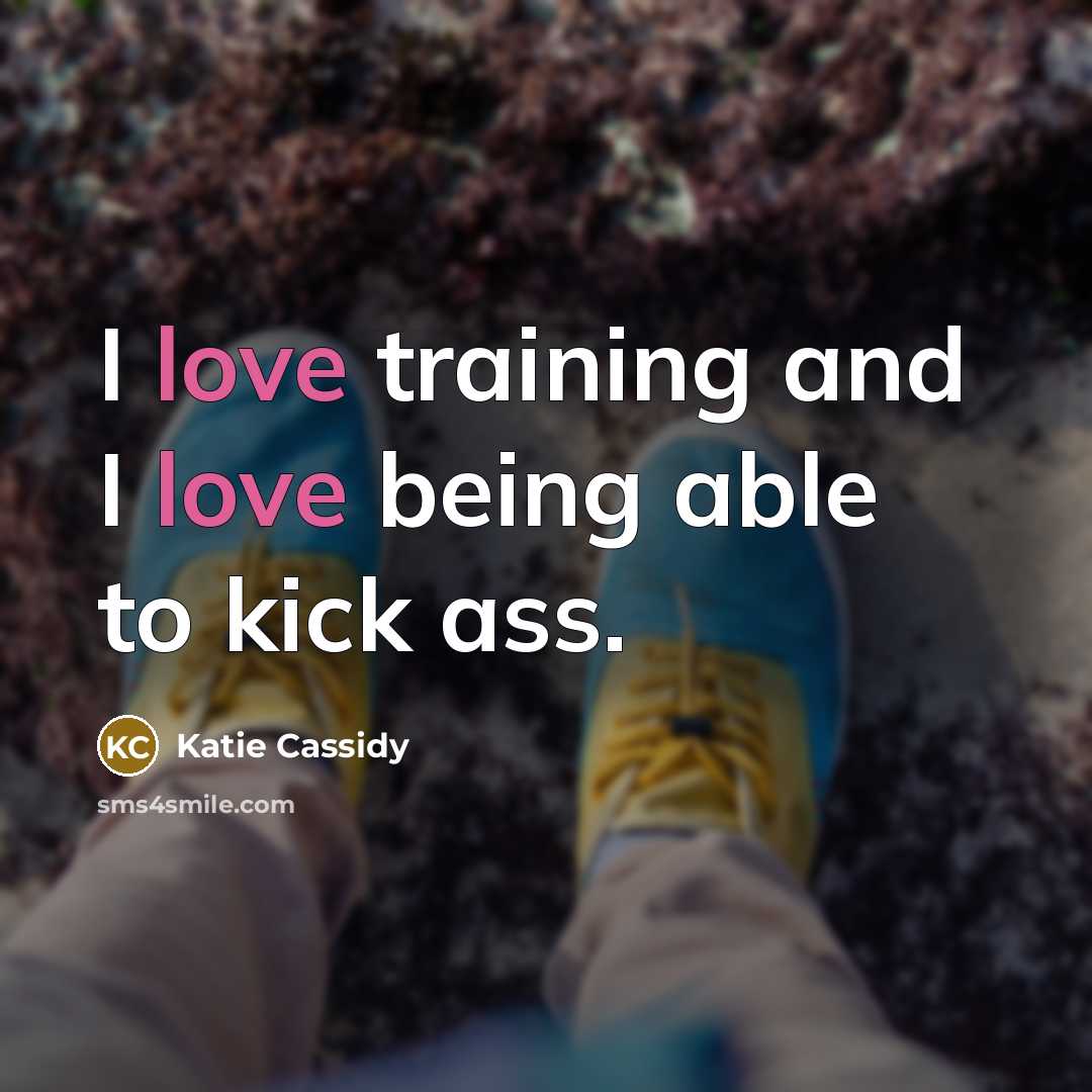 “I love training and I love being able to kick…” quote by Katie Cassidy