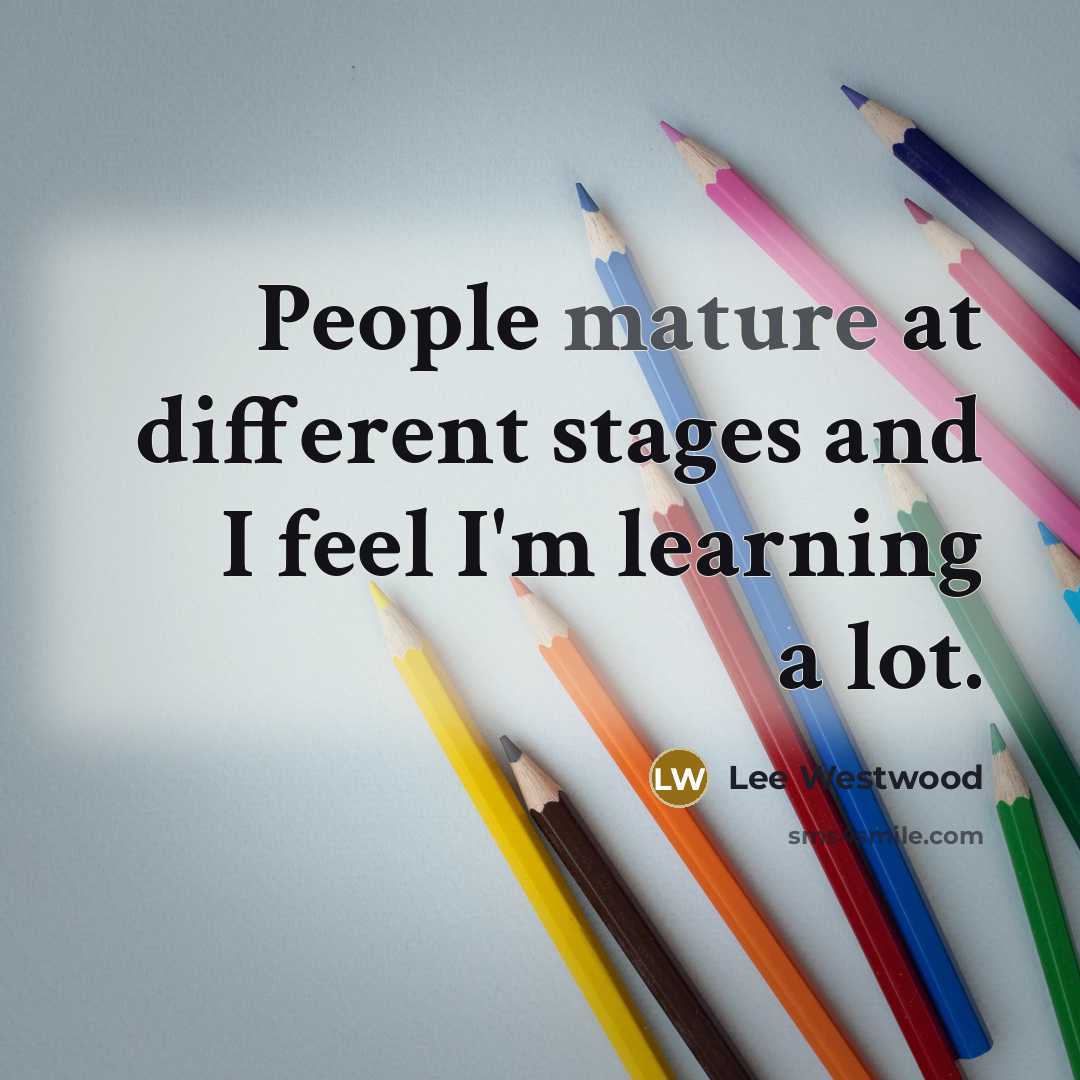 “People mature at different stages and I feel I'm learning…” quote by Lee Westwood