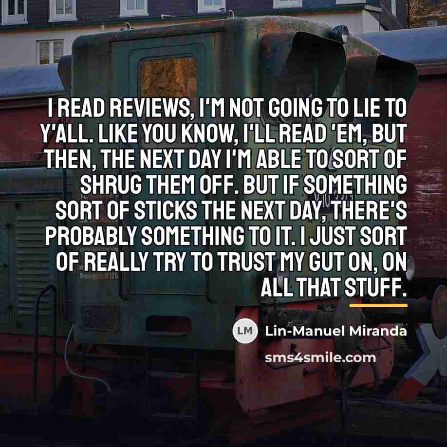 “I read reviews, I'm not going to lie to y'all.…” quote by Lin-Manuel Miranda