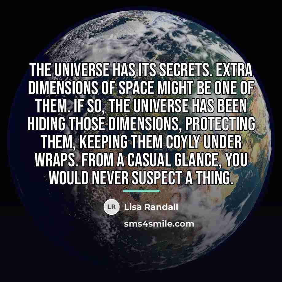 “The universe has its secrets. Extra dimensions of space might…” quote by Lisa Randall