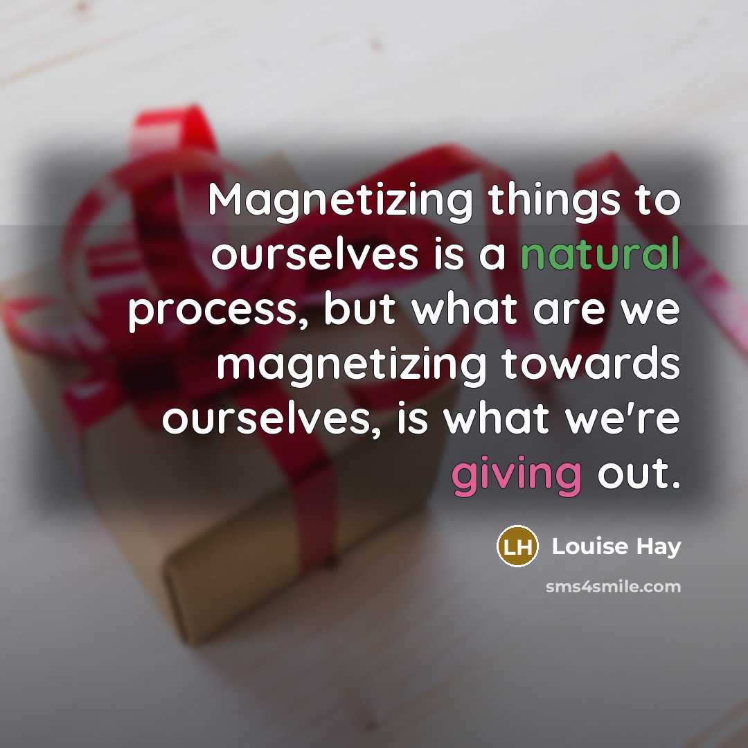 “Magnetizing things to ourselves is a natural process, but what…” quote by Louise Hay