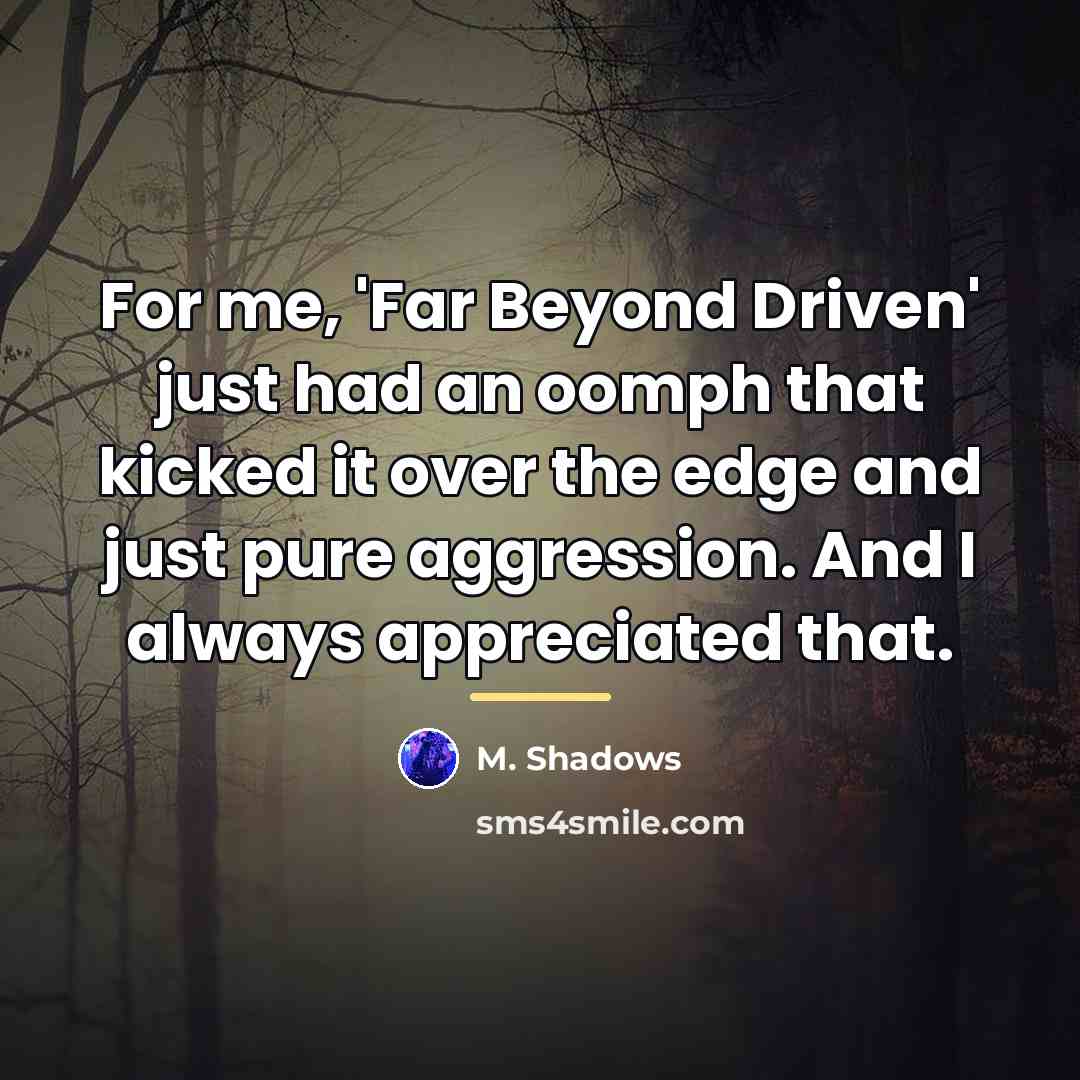 “For me, 'Far Beyond Driven' just had an oomph that…” quote by M. Shadows