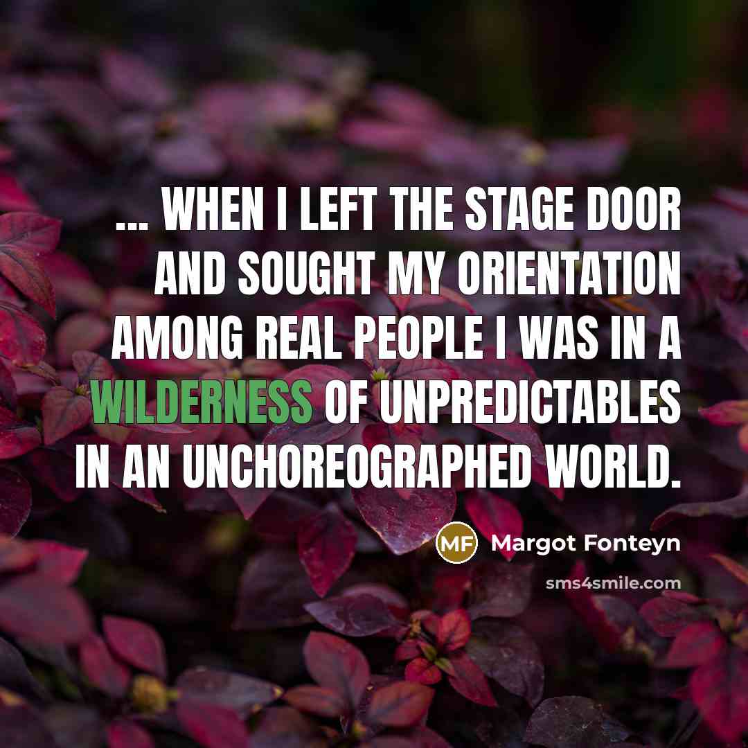 “... when I left the stage door and sought my…” quote by Margot Fonteyn