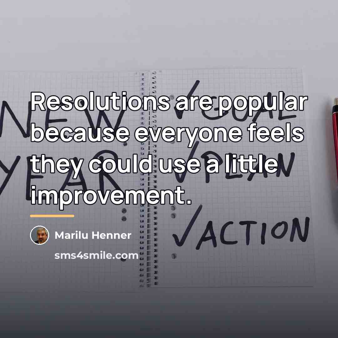 “Resolutions are popular because everyone feels they could use a…” quote by Marilu Henner