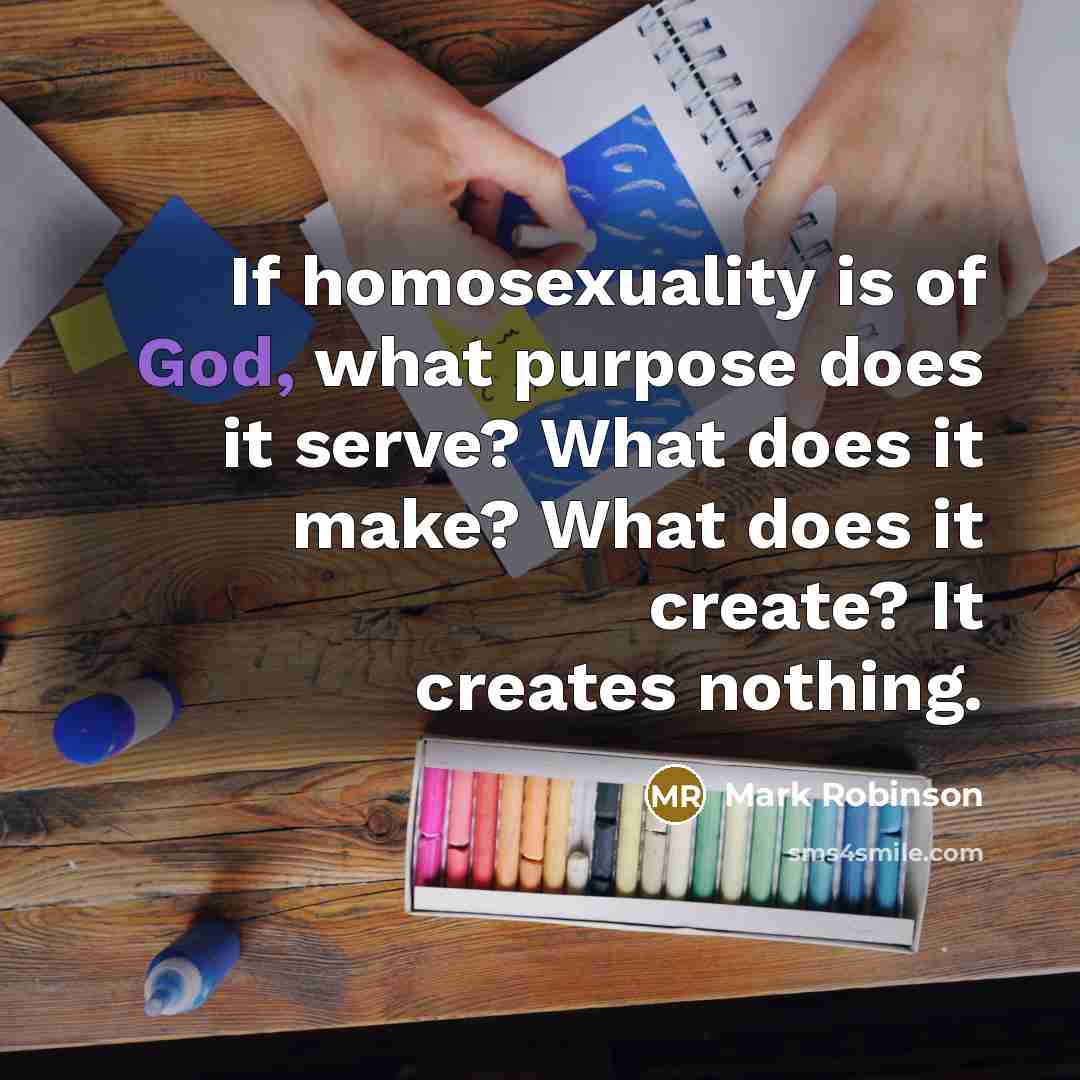 “If homosexuality is of God, what purpose does it serve?…” quote by Mark Robinson