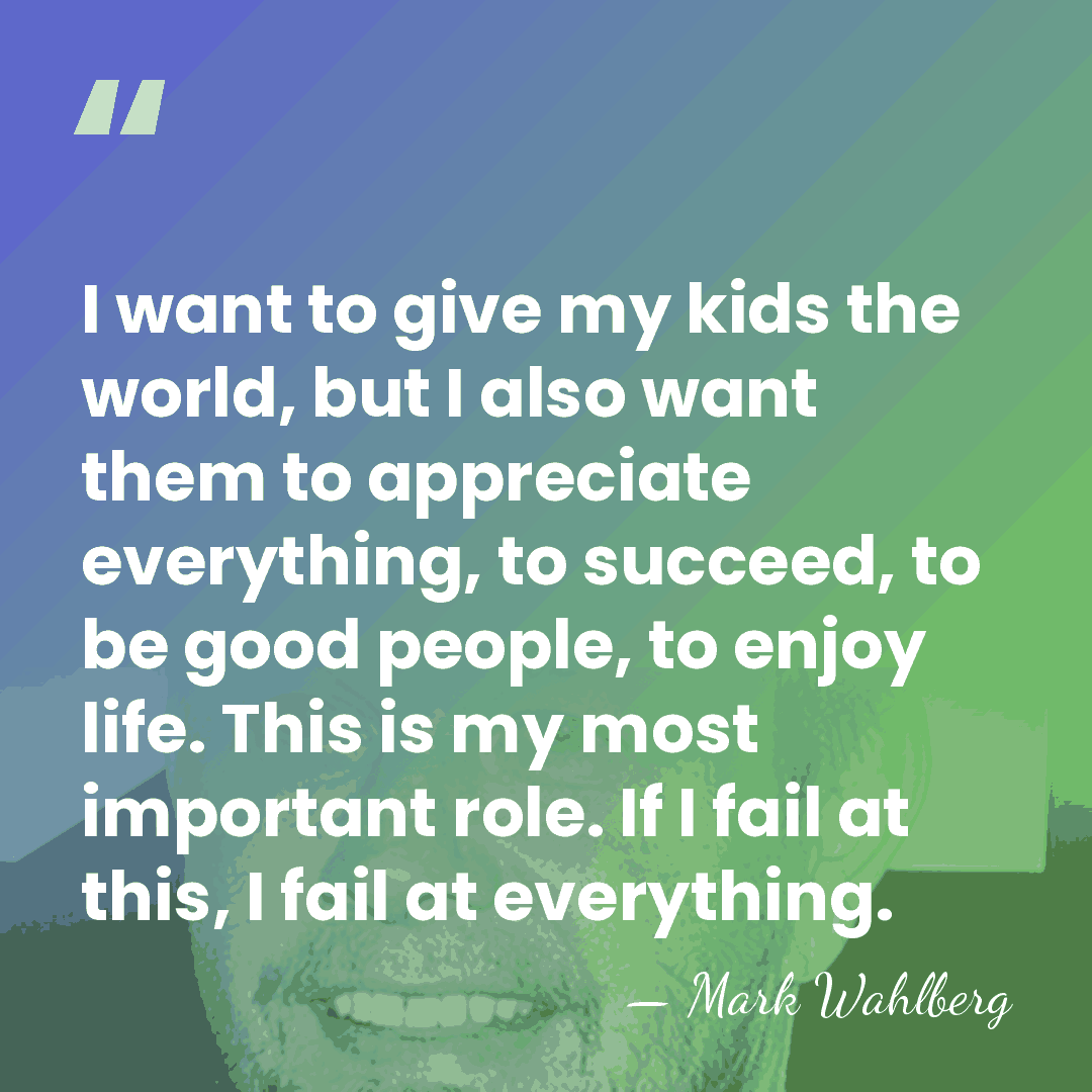I want to give my kids the world, but I also want&hellip; - Mark Wahlberg