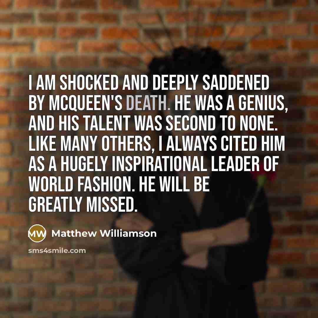 “I am shocked and deeply saddened by McQueen's death. He…” quote by Matthew Williamson