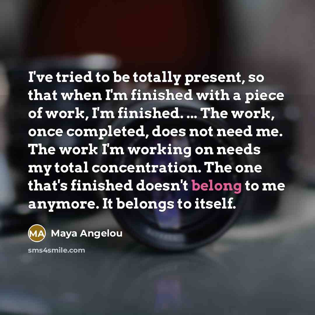“I've tried to be totally present, so that when I'm…” quote by Maya Angelou