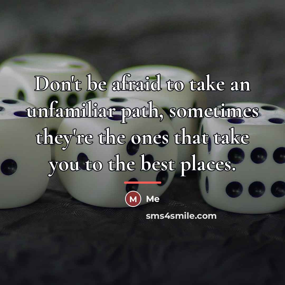 “Don't be afraid to take an unfamiliar path, sometimes they're…” quote by Me