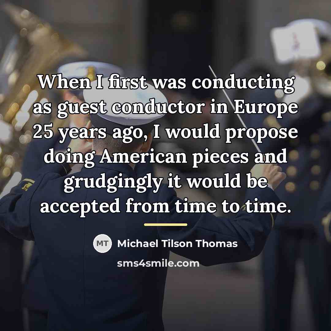 “When I first was conducting as guest conductor in Europe…” quote by Michael Tilson Thomas