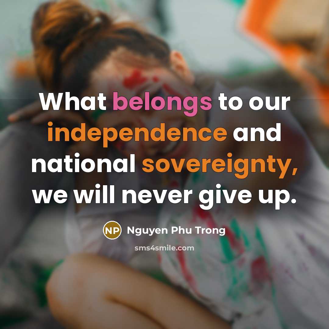 “What belongs to our independence and national sovereignty, we will…” quote by Nguyen Phu Trong