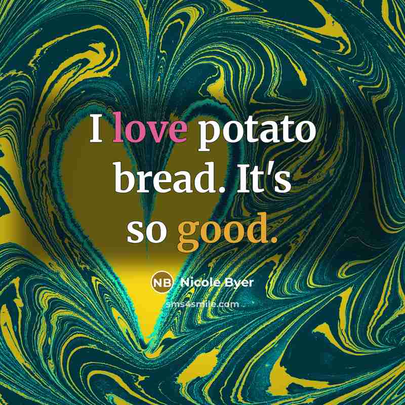 “I love potato bread. It's so good.…” quote by Nicole Byer