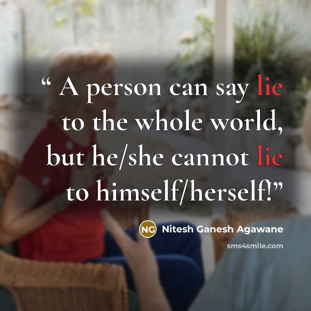 “A person can say lie to the whole world, but he/she cannot lie to himself/herself!” quote by Nitesh Ganesh Agawane