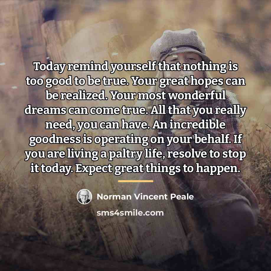 “Today remind yourself that nothing is too good to be…” quote by Norman Vincent Peale
