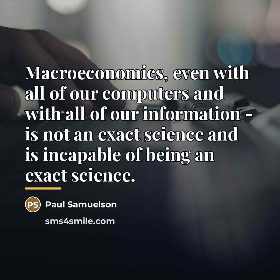 “Macroeconomics, even with all of our computers and with all…” quote by Paul Samuelson
