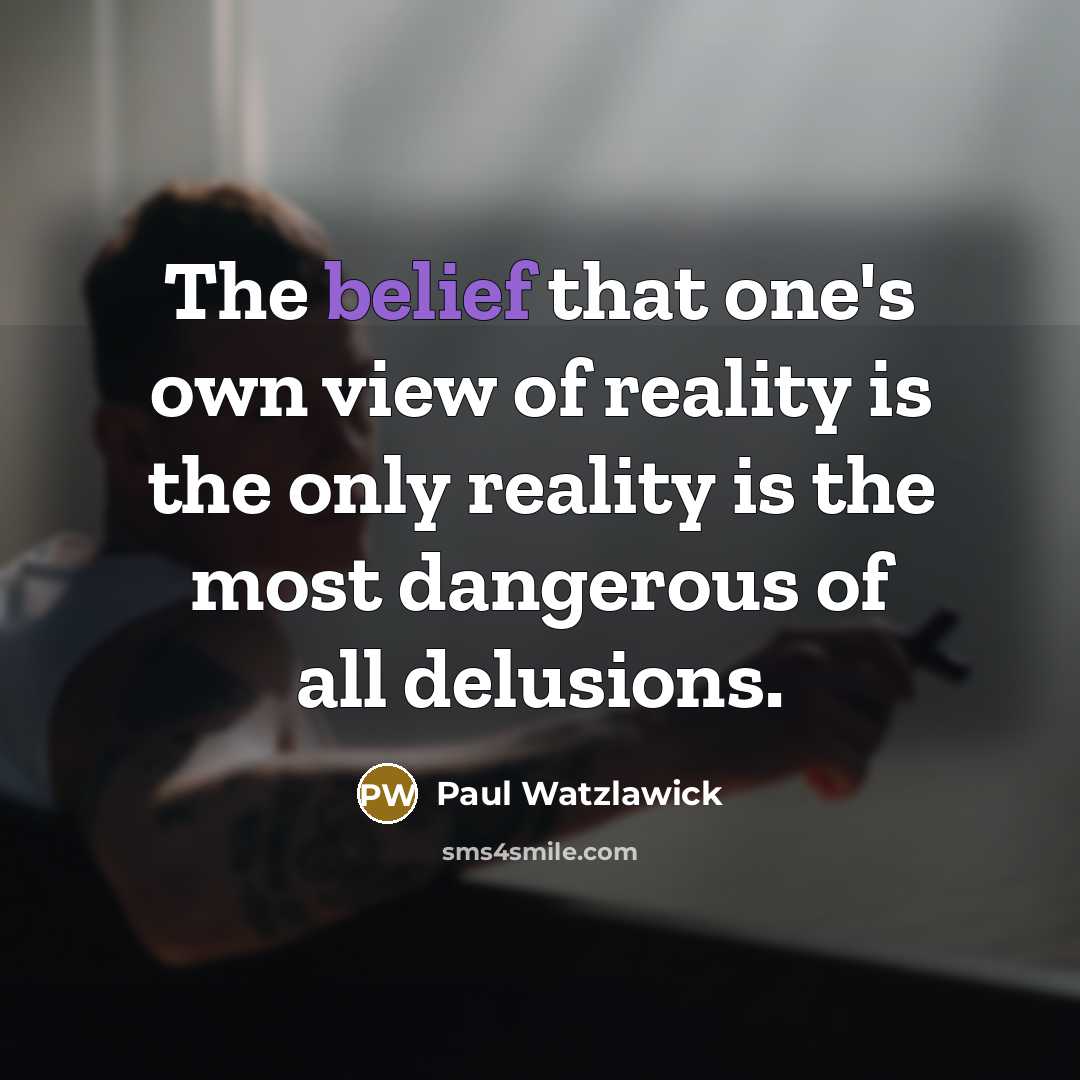 “The belief that one's own view of reality is the…” quote by Paul Watzlawick