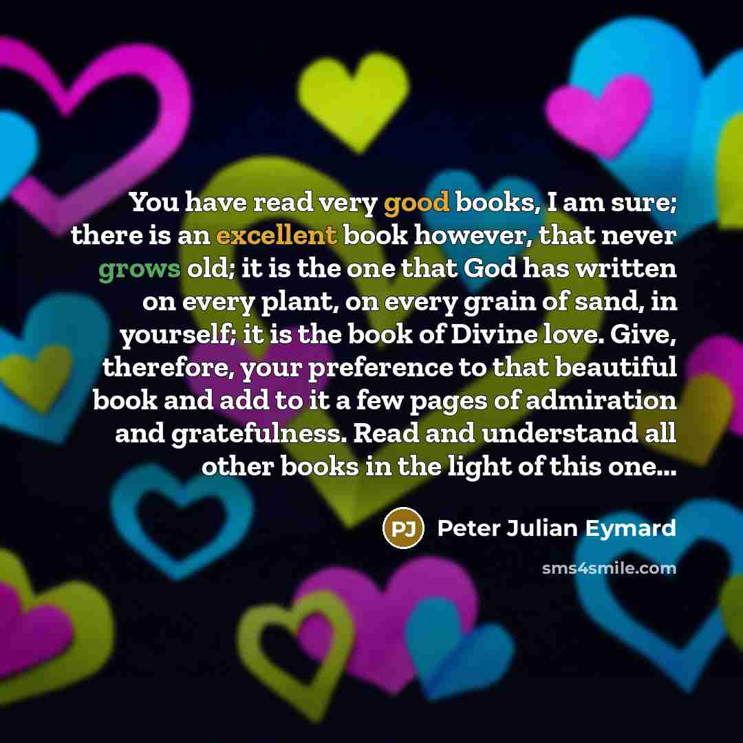 “You have read very good books, I am sure; there…” quote by Peter Julian Eymard